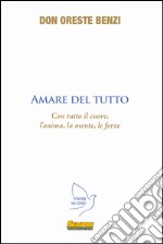 Amare del tutto. Con tutto il cuore, l'anima, la mente, le forze libro