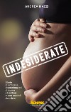 Indesiderate. Storie di ordinarie discriminazioni di donne e bambini in una società abortista libro