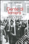 Gente di ferriera. Classe operaia friulana e dintorni: altre storie libro di Dorigo Gino