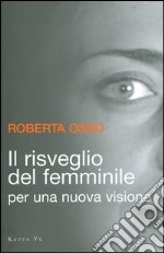 Il risveglio del femminile. Per una nuova visione libro