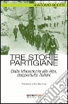 Tre storie partigiane. Dalla Macedonia alle Alpi, dappertutto italiani libro
