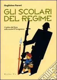 Gli scolari del regime. L'ombra del Duce sulle scuole di Tavagnacco. Ediz. illustrata libro