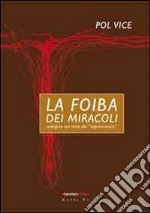 La foiba dei miracoli. Indagine sul mito dei «sopravvissuti» libro