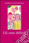 Gli anni difficili libro di Giovannelli Marina