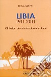 Libia 1911-2011. Gli italiani da colonizzatori a profughi libro