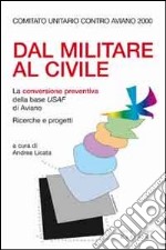 Dal militare al civile. La conversione preventiva della base USAF di Aviano. Ricerche e progetti libro