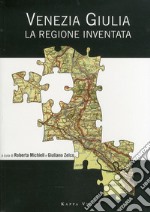 Venezia Giulia. La regione inventata libro