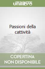 Passioni della cattività libro