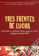 Tres frentes de lucha. Società e cultura nella guerra civile spagnola (1936-1939). Ediz. italiana e spagnola libro