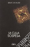 La culla sospesa (2003-2009) libro di Gastaldo Luisa