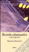 Bionda salamandra e altre poesie libro di Benedetti Maurizio