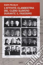 L'attività clandestina del clero sloveno durante il fascismo libro