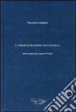 L'amministrazione finanziaria dalle origini alle agenzie fiscali libro