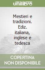 Mestieri e tradizioni. Ediz. italiana, inglese e tedesca