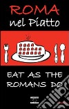 Roma nel piatto. Eat as the romans do. Ediz. inglese libro di Cargiani S. (cur.) D'Arienzo F. (cur.)