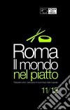 Roma. Il mondo nel piatto. 2011-2012. Ristoranti etnici, take away, e food shops nella capitale libro di D'Arienzo Fernanda