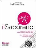 Il saporario. Roma 2015/2016. Guida pratica della città dalla colazione al dopo cena libro