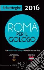 Roma per il goloso 2016. Circa 900 botteghe del gusto segnalate per quartiere libro