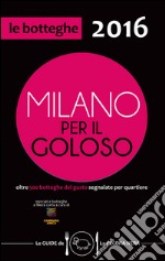 Milano per il goloso 2016. Oltre 500 botteghe del gusto segnalate per quartiere libro