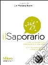 Il saporario. Milano 2016/2017. Guida pratica della città dalla colazione al dopo cena. Oltre 250 locali recensiti tutti sotto i 35 euro libro