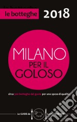 Milano per il goloso 2018. Circa 500 botteghe del gusto per una spesa di qualità libro