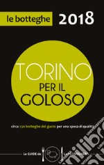 Torino per il goloso 2018. Circa 250 botteghe del gusto per una spesa di qualità libro