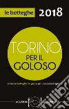 Torino per il goloso 2018. Circa 250 botteghe del gusto per una spesa di qualità libro