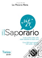 Il saporario. Torino 2019. Guida pratica della città dalla colazione al dopo cena libro