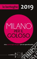 Milano per il goloso 2019. Circa 500 botteghe del gusto per una spesa di qualità libro