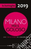 Milano per il goloso 2019. Circa 500 botteghe del gusto per una spesa di qualità libro di D'Arienzo F. (cur.)