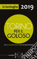 Torino per il goloso 2019. Circa 300 botteghe del gusto per una spesa di qualità libro