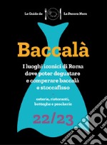 Baccalà. Guida di Roma ai luoghi del baccalà e stoccafisso 22/23 libro