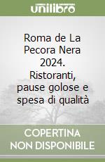 Roma de La Pecora Nera 2024. Ristoranti, pause golose e spesa di qualità libro