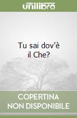 Tu sai dov'è il Che? libro
