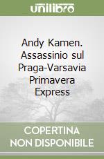 Andy Kamen. Assassinio sul Praga-Varsavia Primavera Express libro