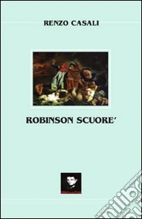 Robinson Scuoré. Non chiedetevi dove vi porteremo e cosa vi faremo, ma se siete pronti ad andarci! libro