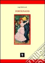 Fortunato. Una fiaba scritta in treno libro