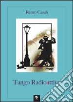 Tango radioattivo libro