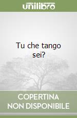 Tu che tango sei?