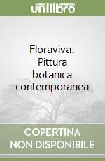 Floraviva. Pittura botanica contemporanea libro