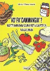 Vo' fa' d'ammangia'? Ricette maremmane commentate in dialetto da Marisa e Mimme libro di Andreini Marisa Andreini Mimma