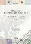 Prezzario di materiali ed opere edili. Per costruire sostenibile nella provincia di Grosseto 2008 libro