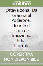 Ottava zona. Da Grancia al Poderone. Briciole di storia e tradizioni.. Ediz. illustrata libro