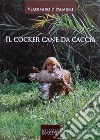 Il cocker. Cane da caccia libro