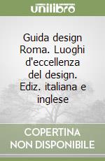 Guida design Roma. Luoghi d'eccellenza del design. Ediz. italiana e inglese libro