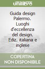 Guida design Palermo. Luoghi d'eccellenza del design. Ediz. italiana e inglese libro