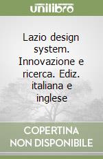 Lazio design system. Innovazione e ricerca. Ediz. italiana e inglese libro