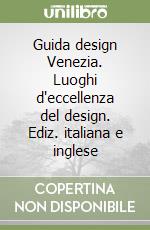 Guida design Venezia. Luoghi d'eccellenza del design. Ediz. italiana e inglese libro