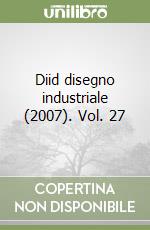 Diid disegno industriale (2007). Vol. 27 libro