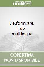 De.form.are. Ediz. multilingue libro